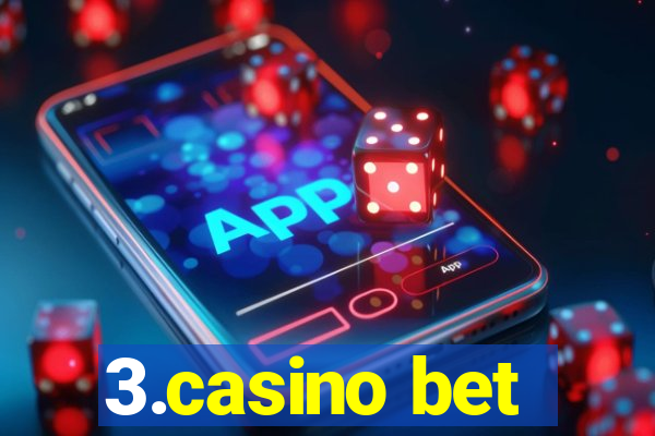 3.casino bet