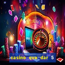 casino que dar 5 reais grátis