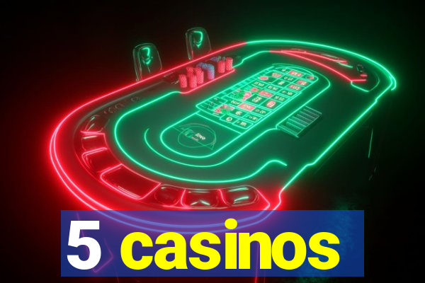 5 casinos