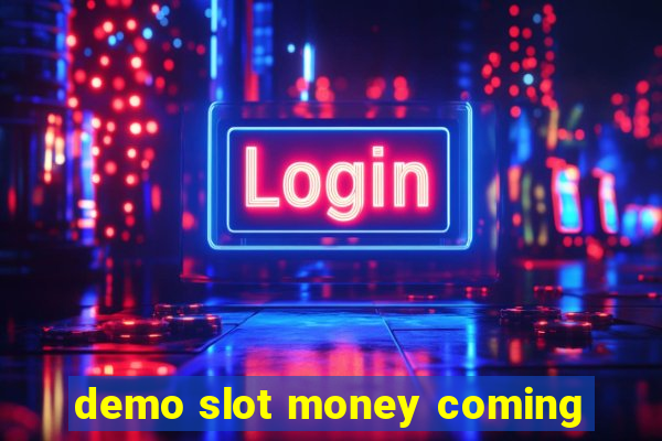 demo slot money coming