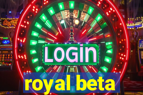 royal beta