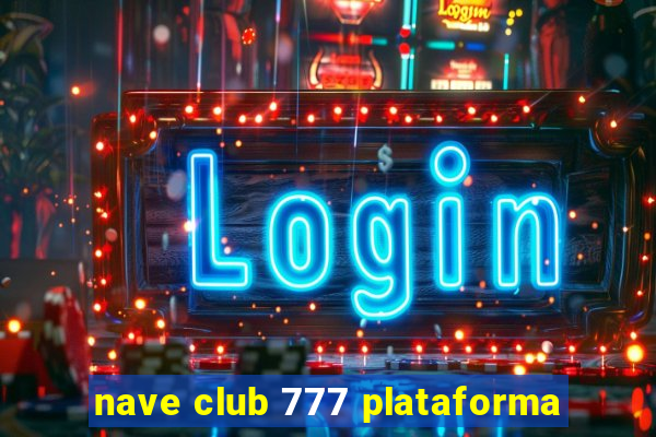 nave club 777 plataforma