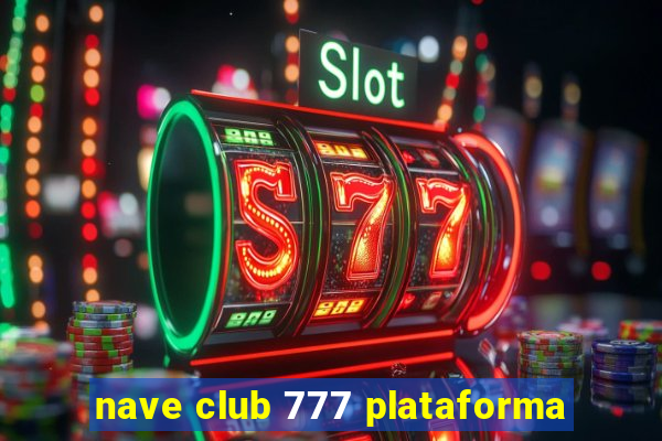 nave club 777 plataforma