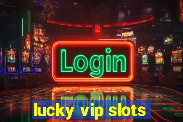 lucky vip slots