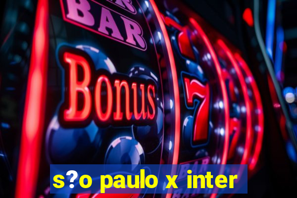 s?o paulo x inter