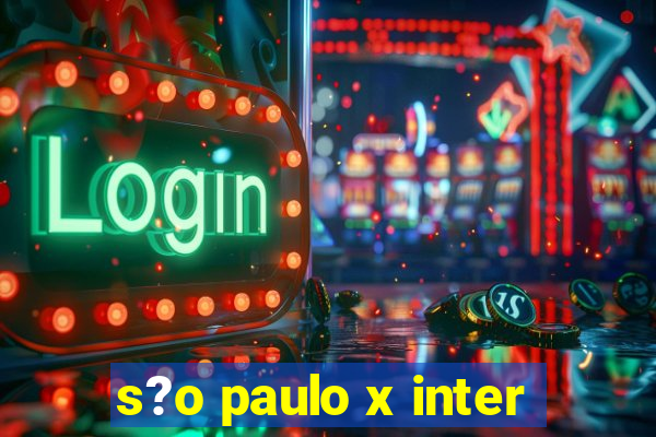 s?o paulo x inter