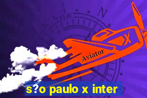 s?o paulo x inter