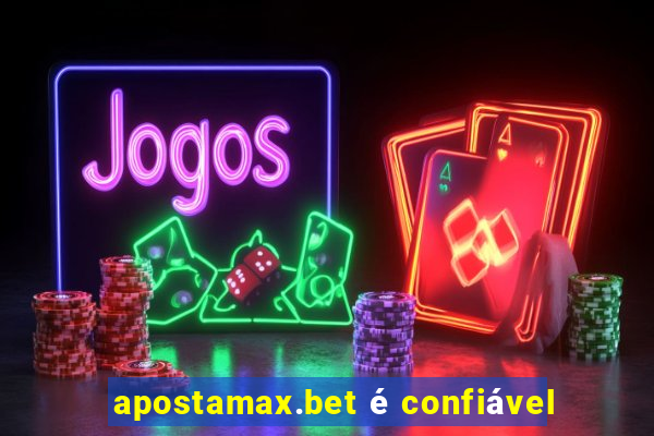 apostamax.bet é confiável