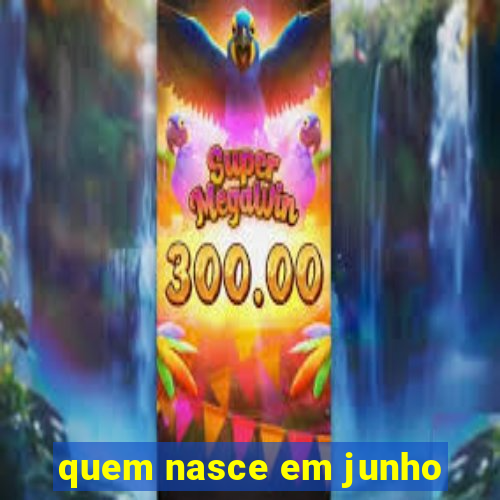 quem nasce em junho