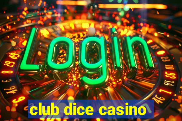 club dice casino