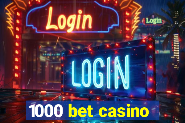 1000 bet casino