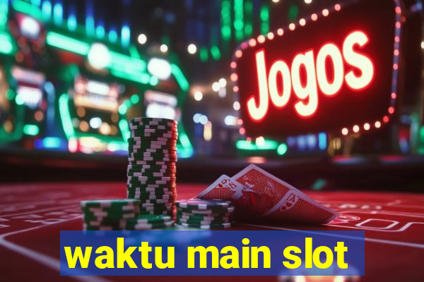 waktu main slot