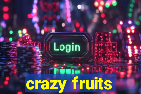 crazy fruits