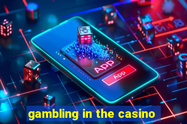 gambling in the casino