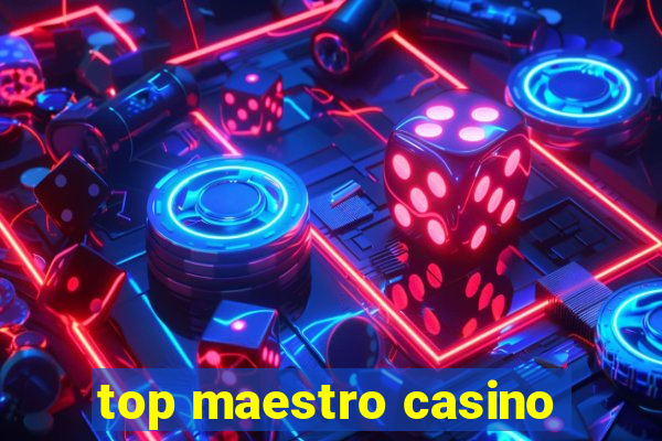 top maestro casino