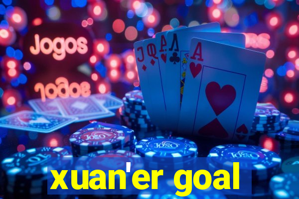 xuan'er goal