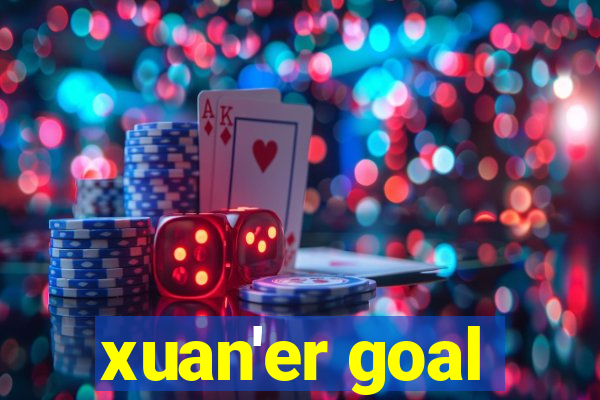 xuan'er goal