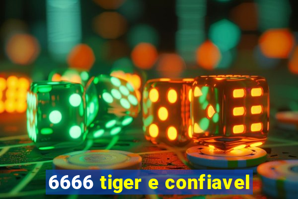 6666 tiger e confiavel