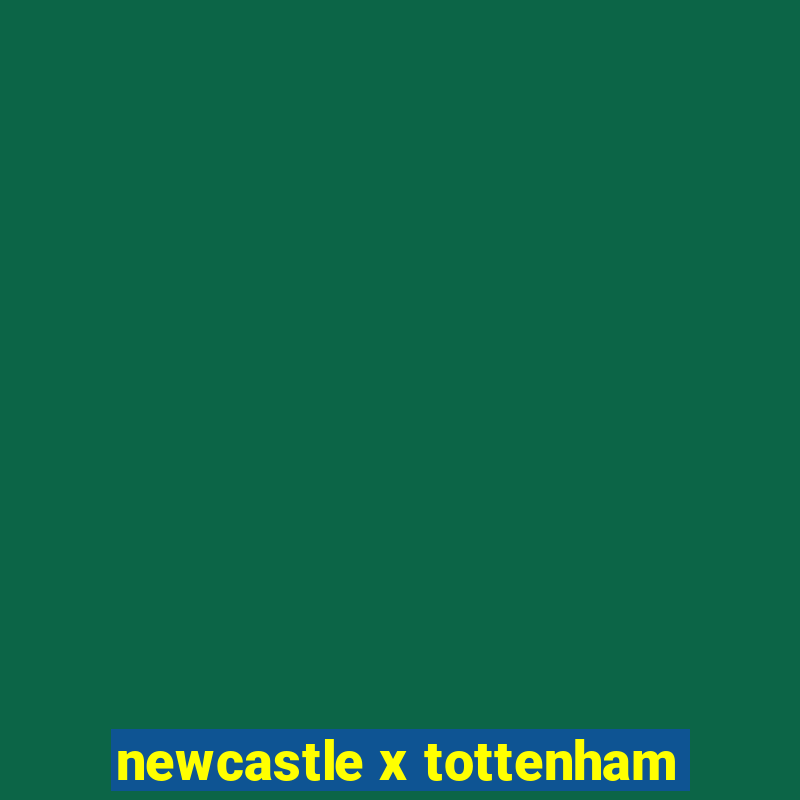 newcastle x tottenham