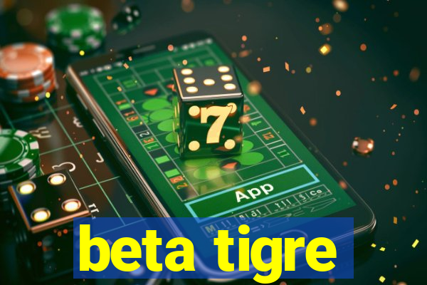 beta tigre