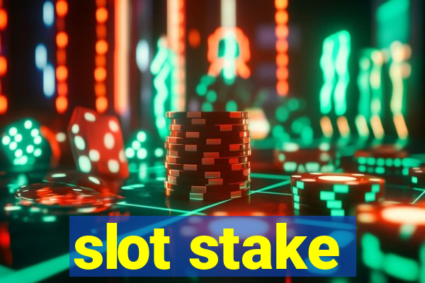 slot stake