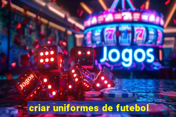 criar uniformes de futebol