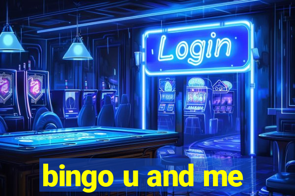 bingo u and me