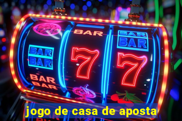 jogo de casa de aposta