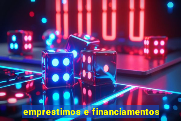 emprestimos e financiamentos