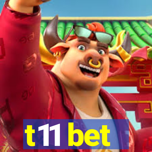 t11 bet