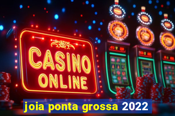 joia ponta grossa 2022