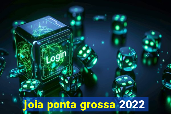 joia ponta grossa 2022