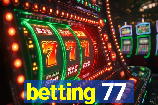 betting 77