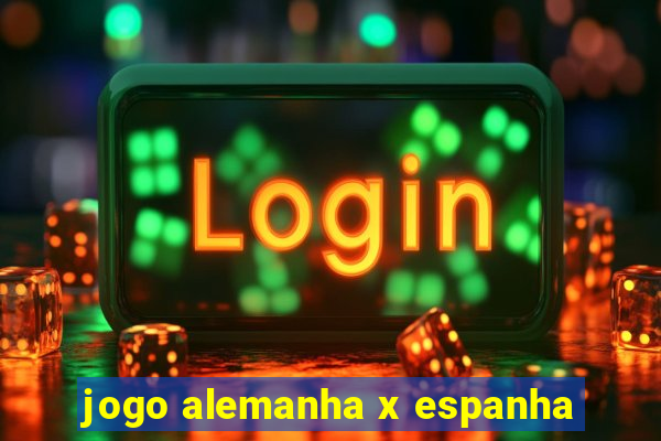 jogo alemanha x espanha