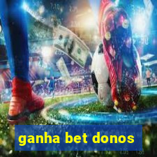 ganha bet donos