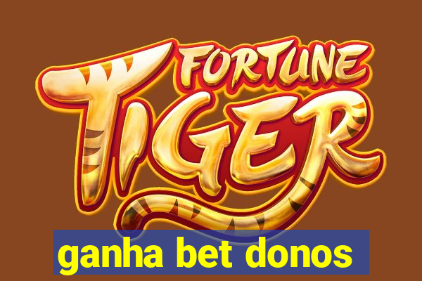 ganha bet donos