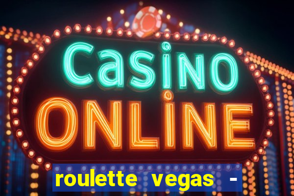 roulette vegas - vip casino