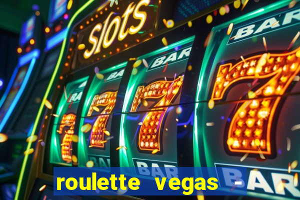 roulette vegas - vip casino