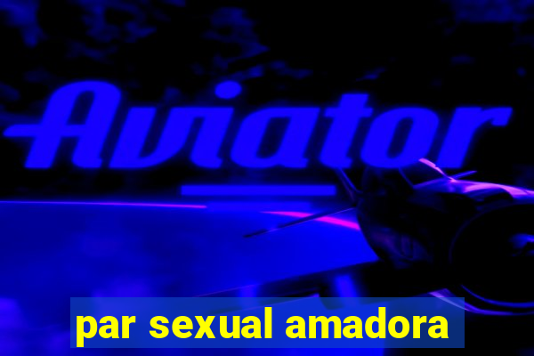 par sexual amadora