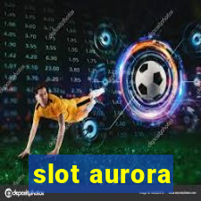 slot aurora