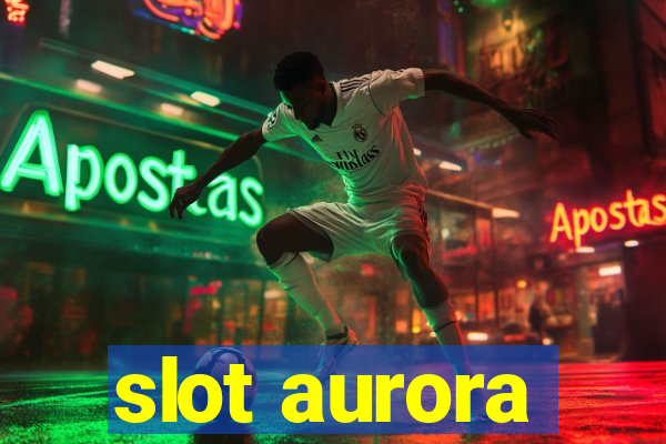 slot aurora