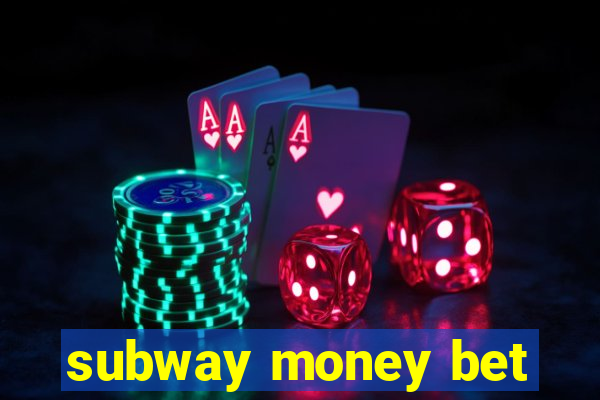 subway money bet