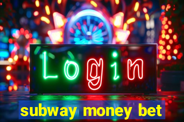 subway money bet