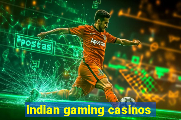 indian gaming casinos