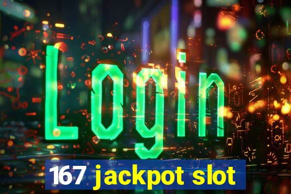 167 jackpot slot