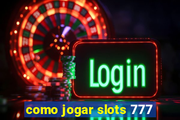 como jogar slots 777