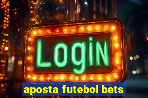 aposta futebol bets