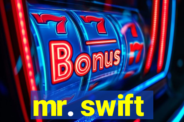 mr. swift