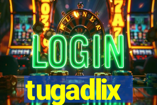 tugadlix