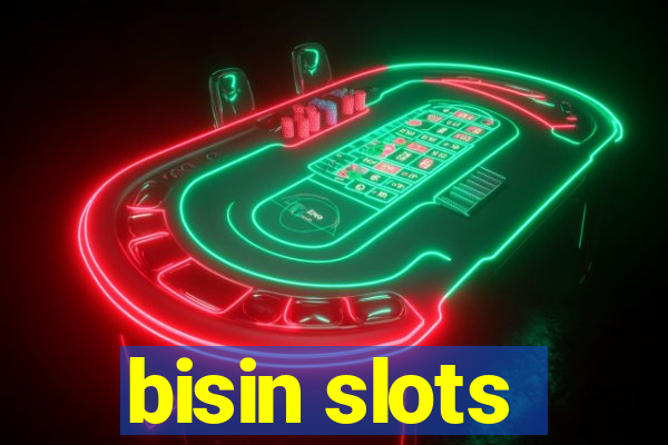 bisin slots